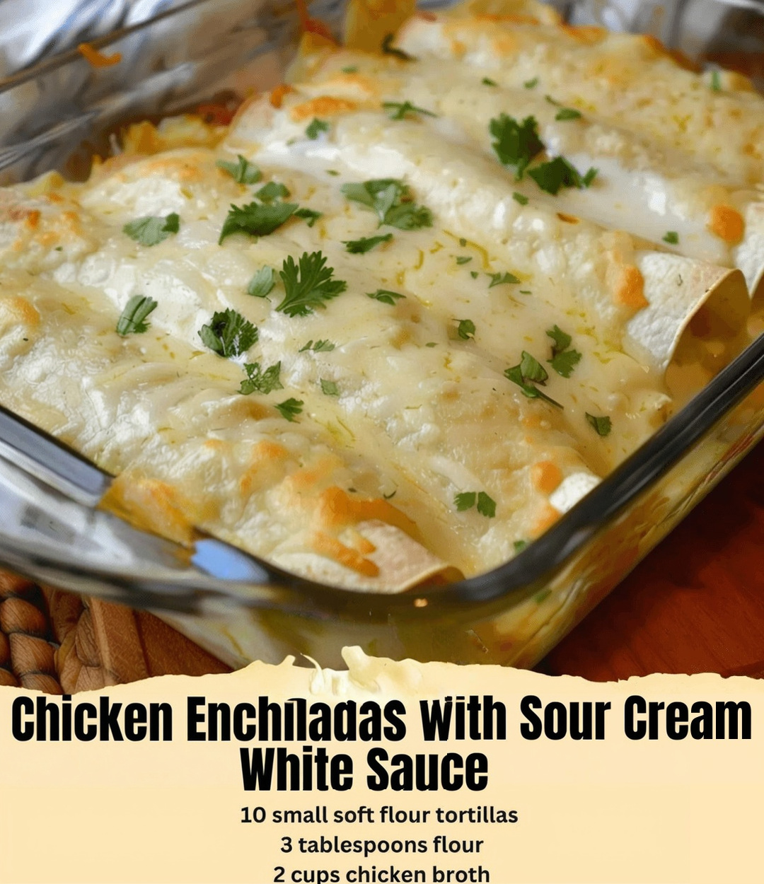 CHICKEN ENCHILADAS WITH SOUR CREAM WHITE SAUCE