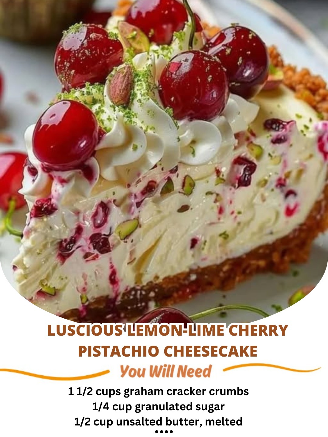 Luscious Lemon-Lime Cherry Pistachio Cheesecake